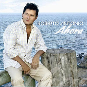 Disco Ahora de Roberto Antonio